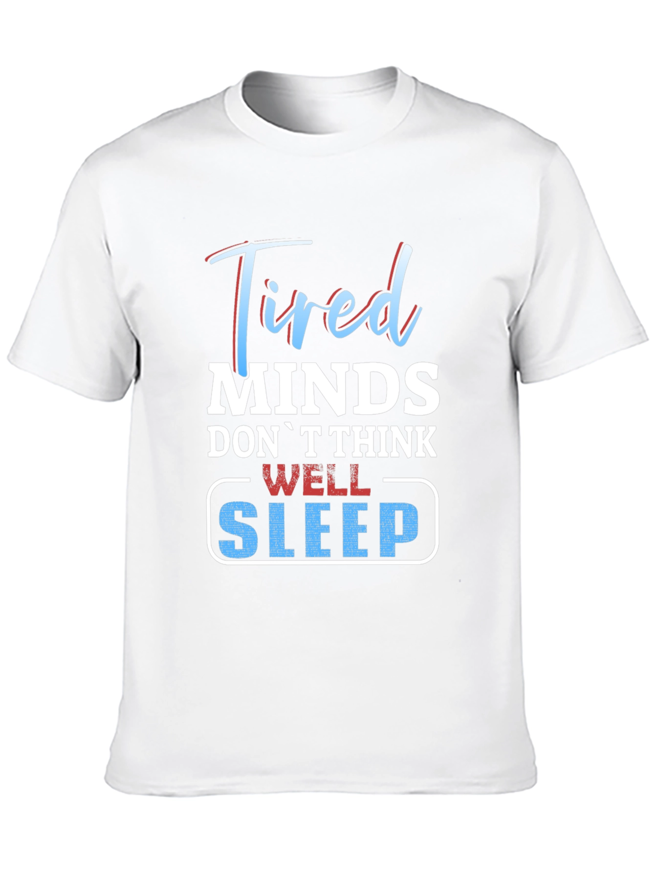 Tired Minds Sleep Well Graphic T-Shirt