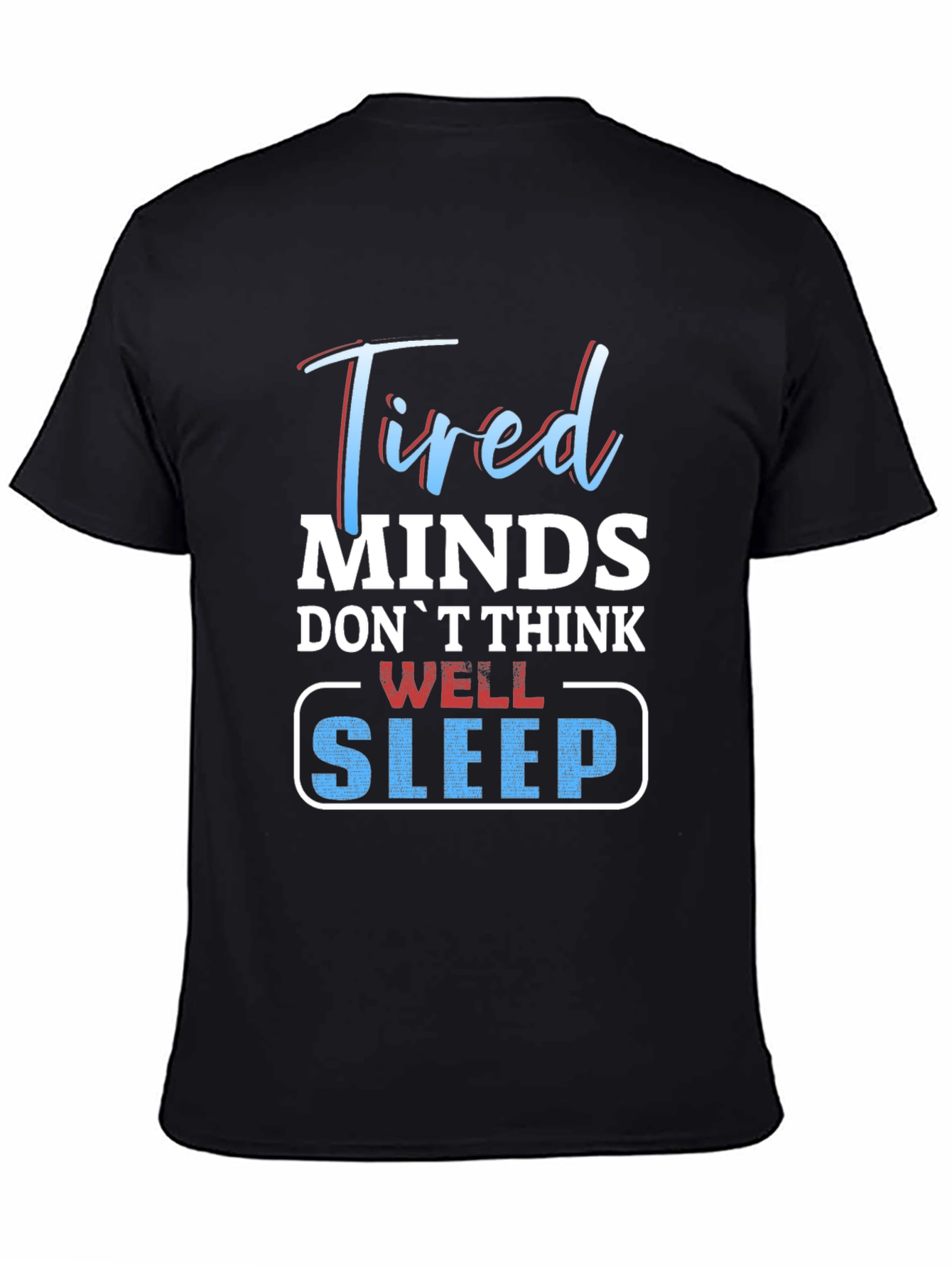 Tired Minds Sleep Well Graphic T-Shirt