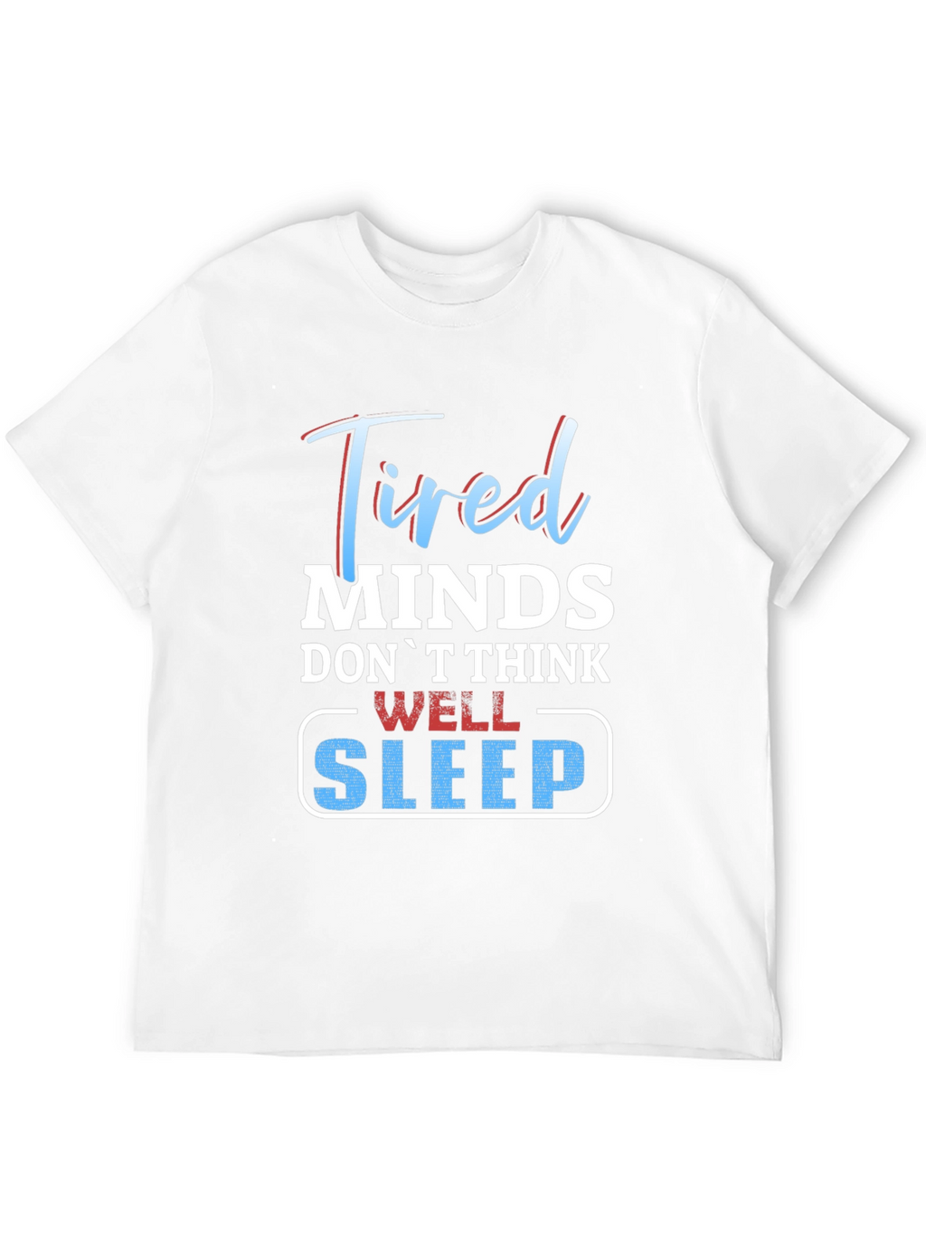 Tired Minds Sleep Well Graphic T-Shirt