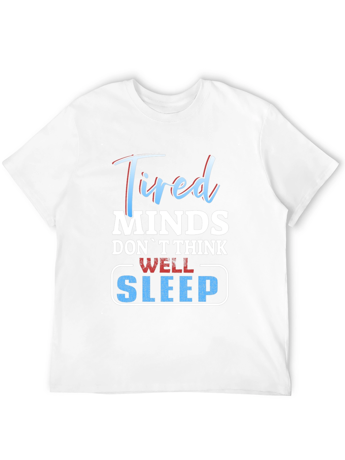 Tired Minds Sleep Well Graphic T-Shirt