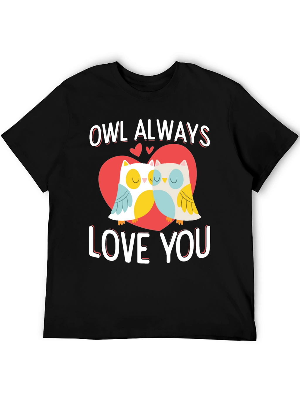 Owl Always Love You Valentines Day Graphic T-Shirt