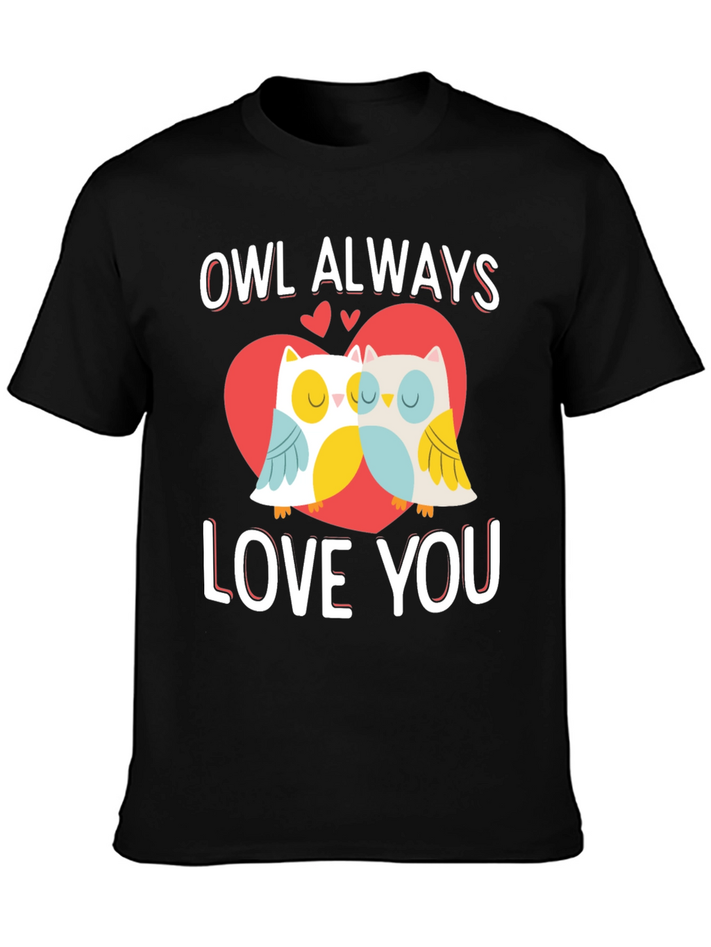 Owl Always Love You Valentines Day Graphic T-Shirt