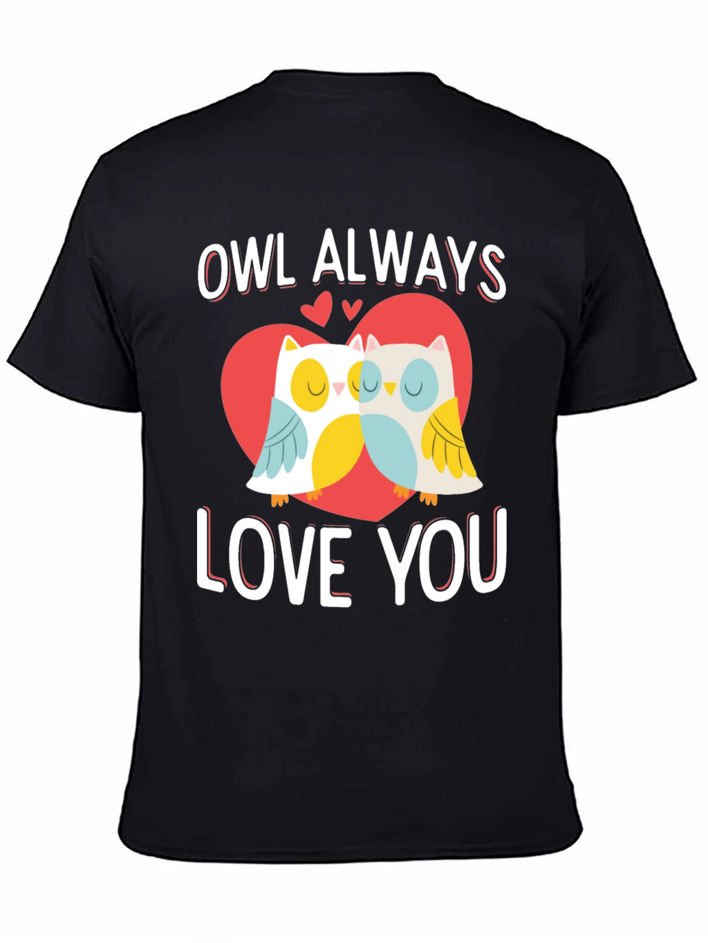 Owl Always Love You Valentines Day Graphic T-Shirt