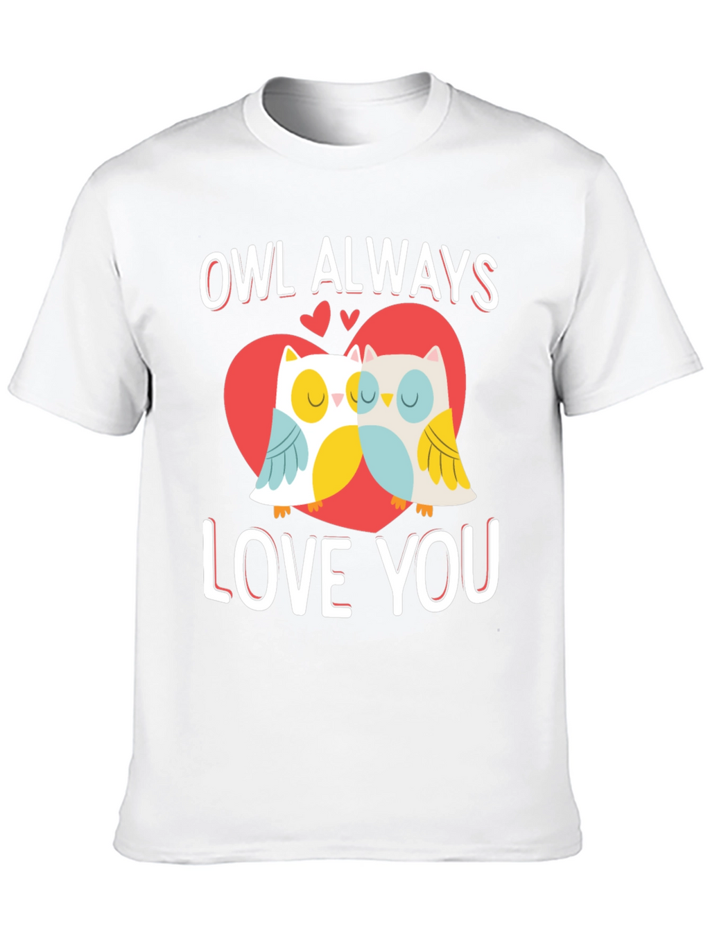 Owl Always Love You Valentines Day Graphic T-Shirt