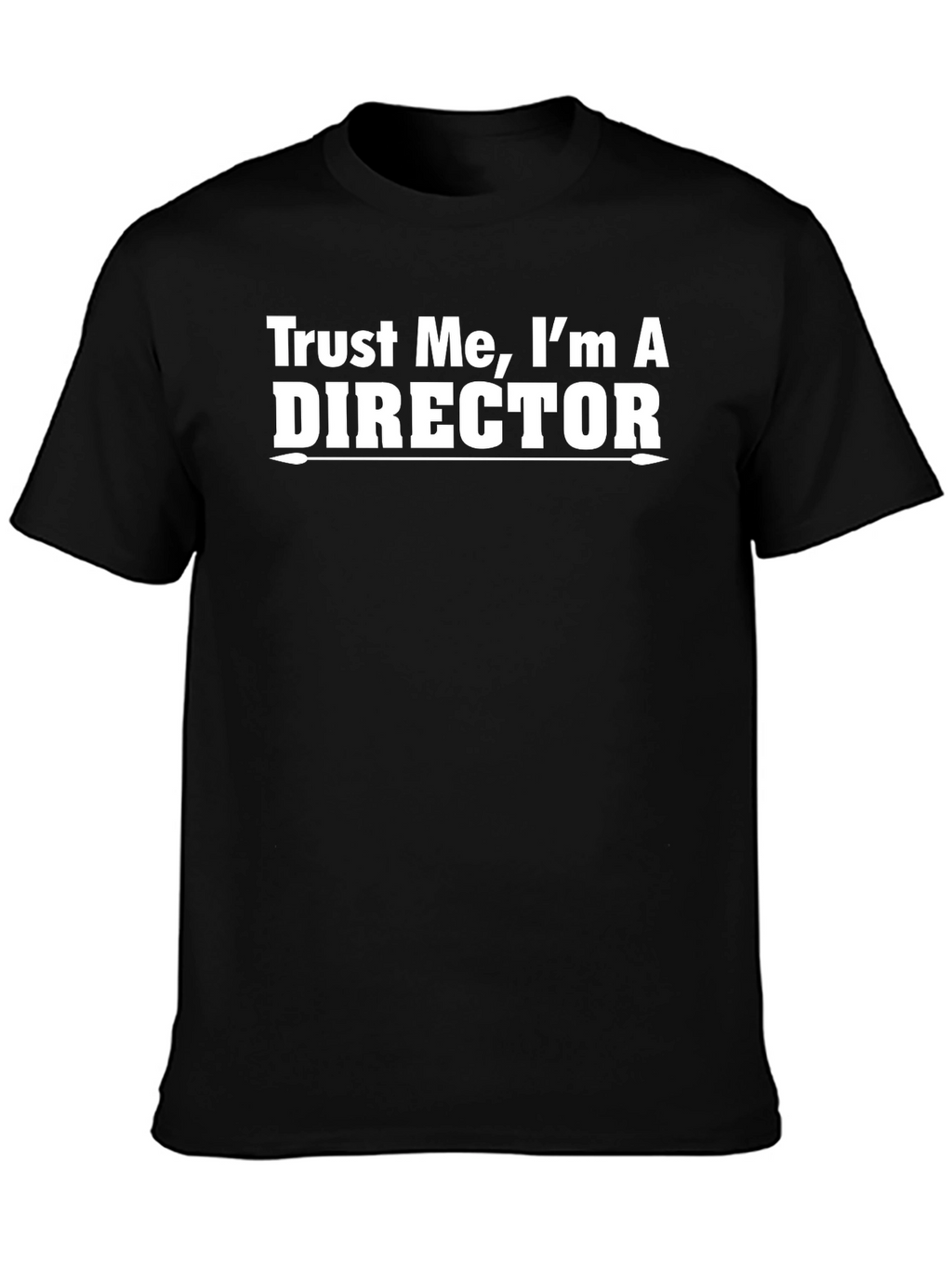 Trust Me Im A Director Graphic Tee