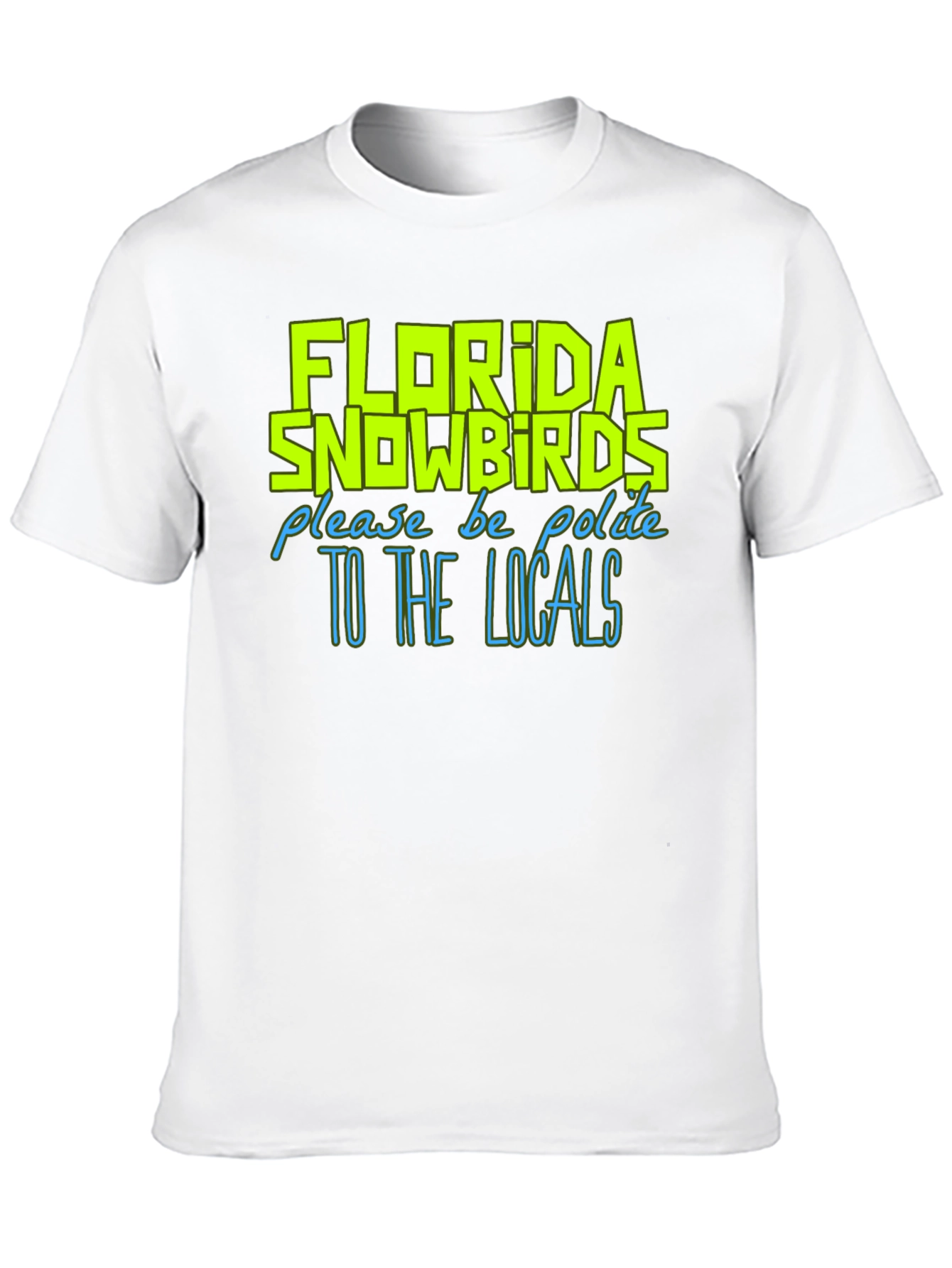 Florida Snowbirds Graphic Tee - Be Polite To Locals T-Shirt