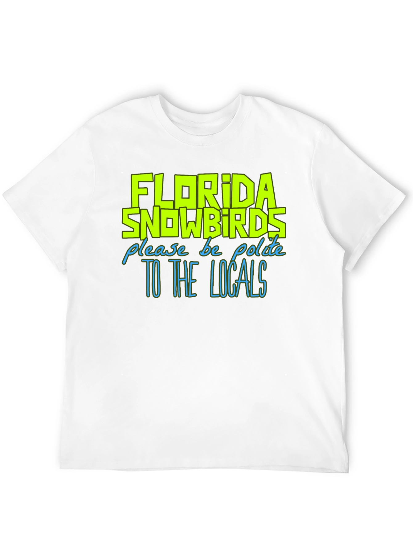 Florida Snowbirds Graphic Tee - Be Polite To Locals T-Shirt
