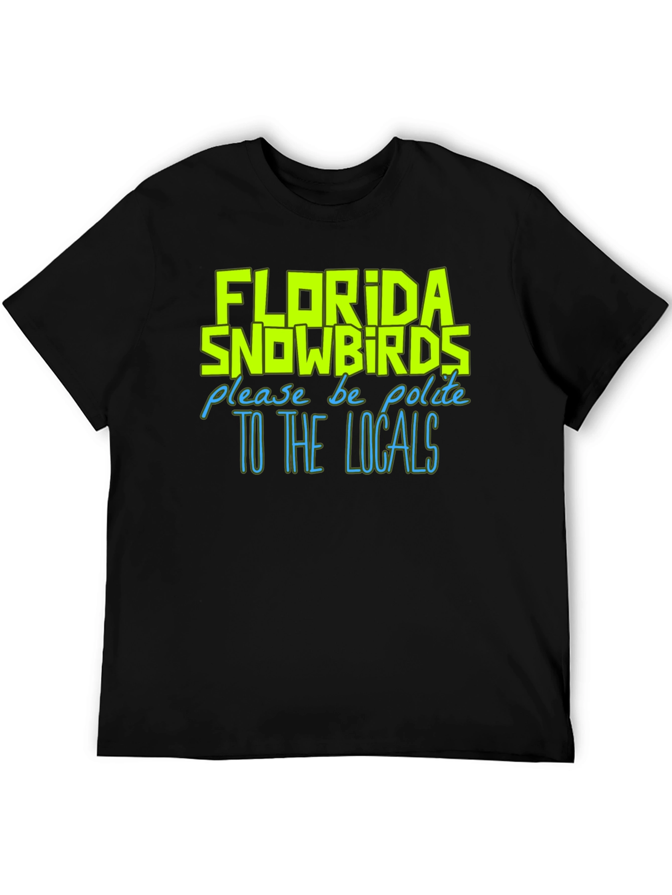 Florida Snowbirds Graphic Tee - Be Polite To Locals T-Shirt