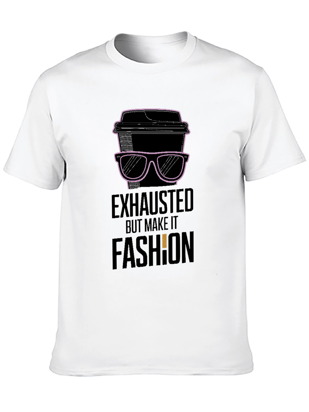 Exhausted But Make It Fashion T-Shirt