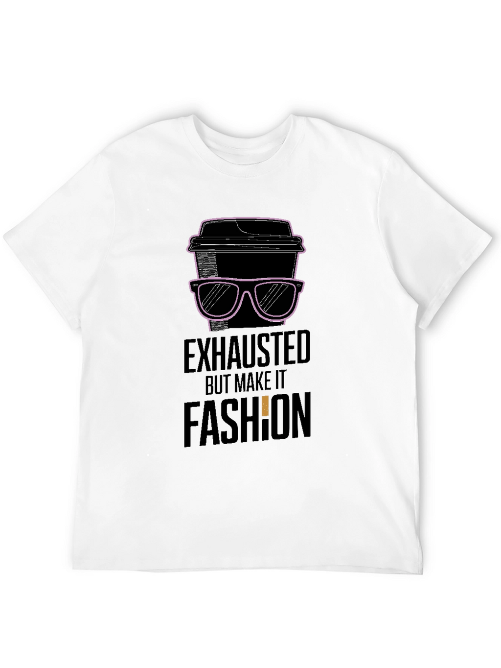 Exhausted But Make It Fashion T-Shirt