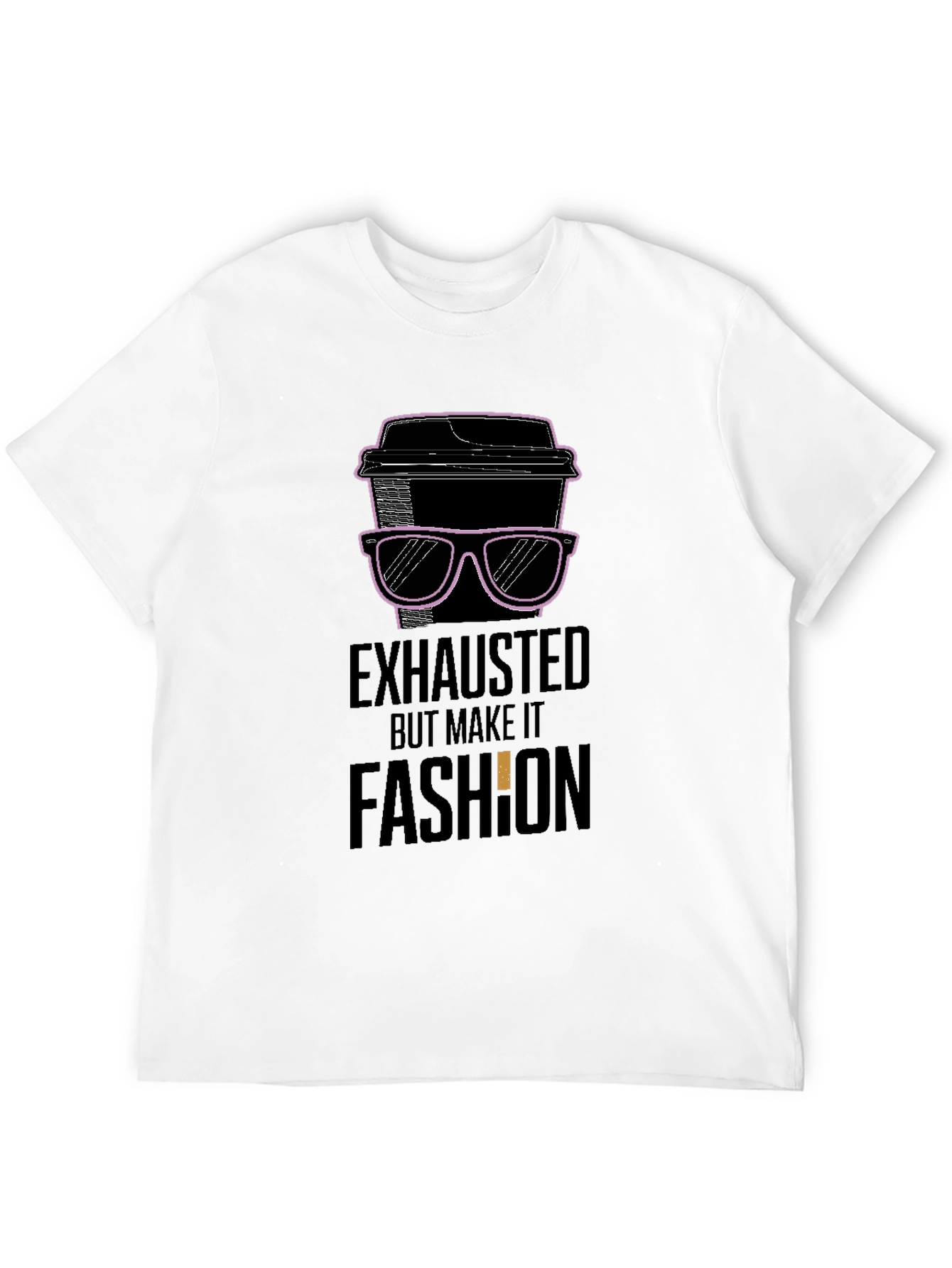 Exhausted But Make It Fashion T-Shirt