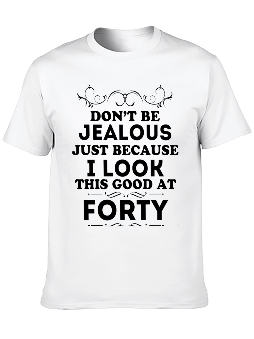 Funny 40th Birthday T-Shirt: Dont Be Jealous