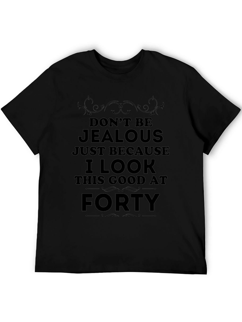 Funny 40th Birthday T-Shirt: Dont Be Jealous