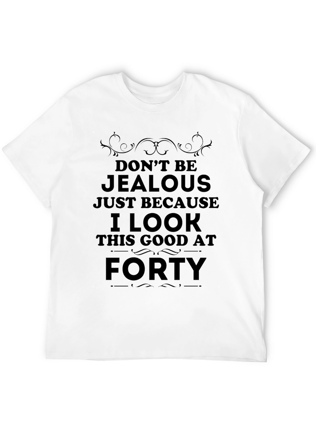 Funny 40th Birthday T-Shirt: Dont Be Jealous