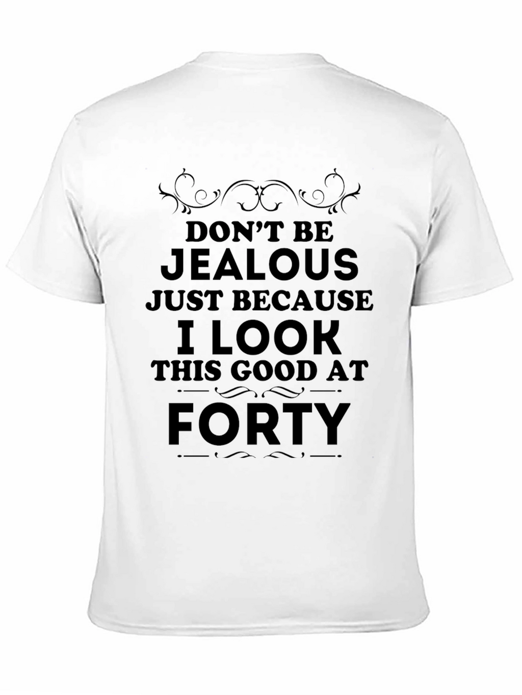 Funny 40th Birthday T-Shirt: Dont Be Jealous