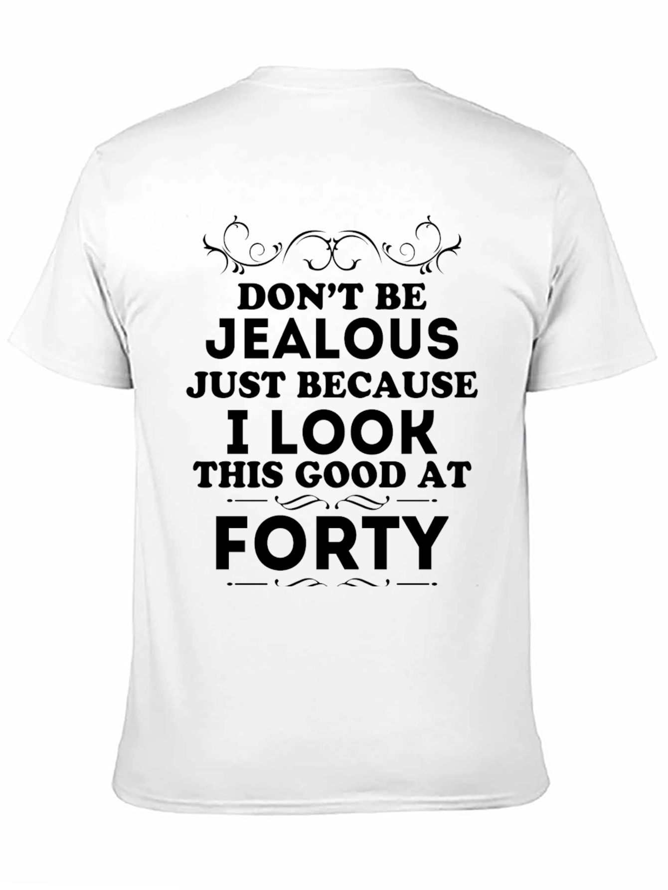 Funny 40th Birthday T-Shirt: Dont Be Jealous