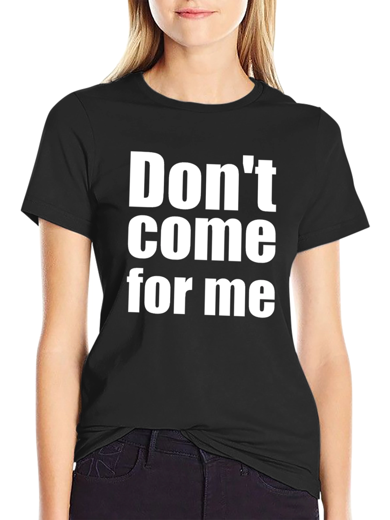 Dont Come For Me T-Shirt - Bold Statement Tee