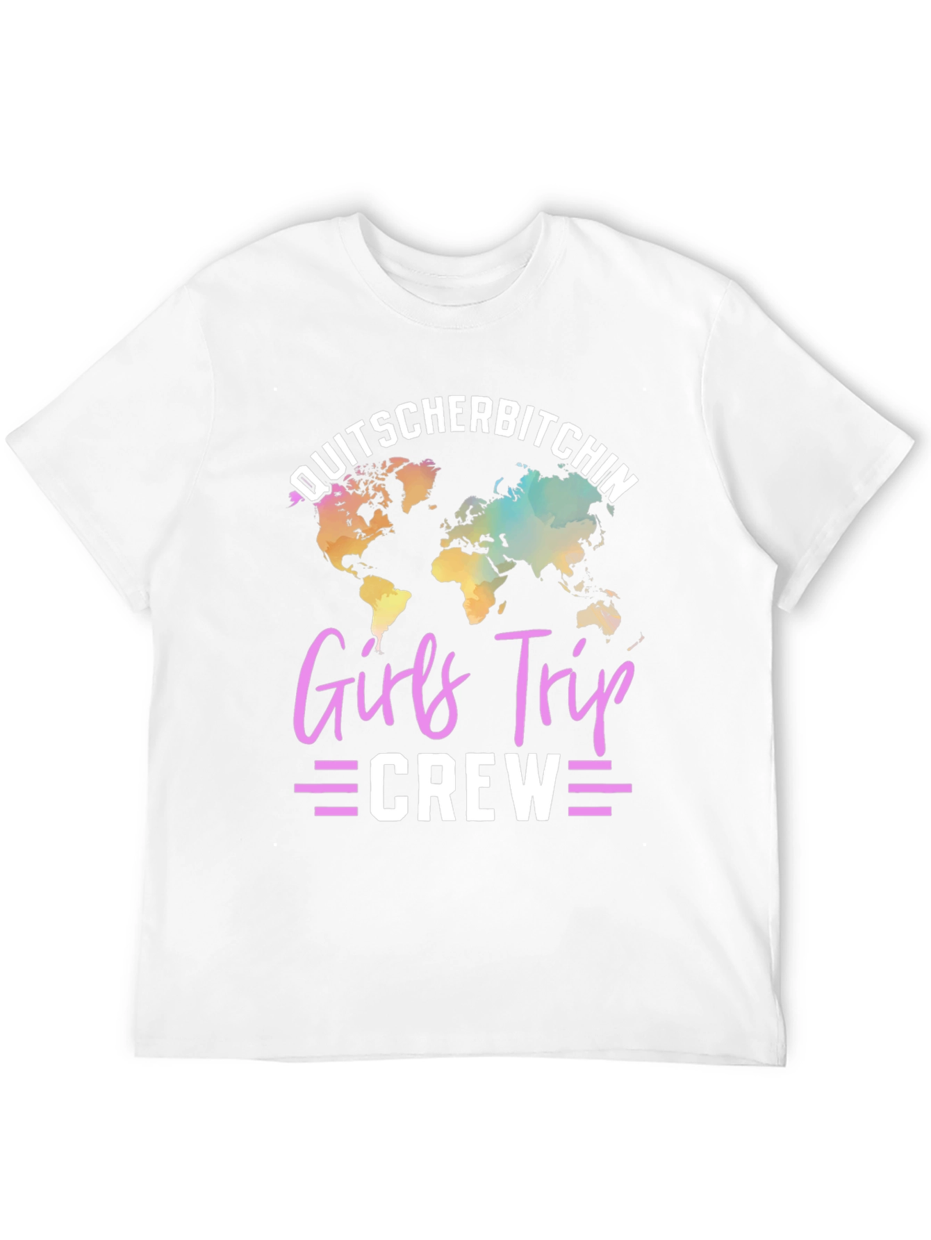 Girls Trip Crew T-Shirt: Quitscherbitchin World Map