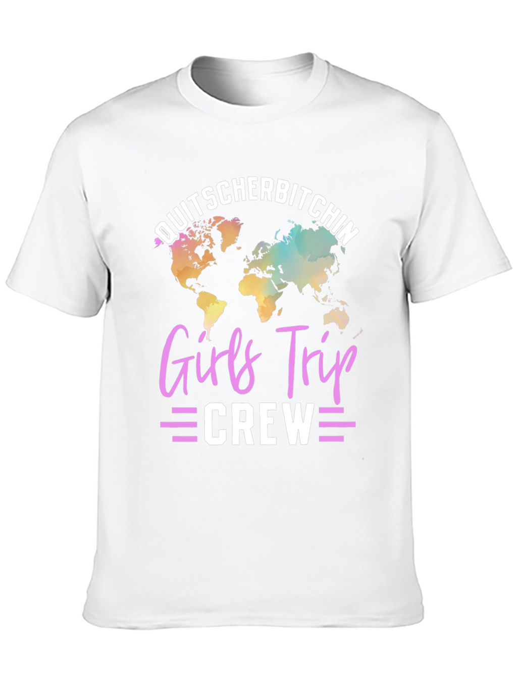 Girls Trip Crew T-Shirt: Quitscherbitchin World Map