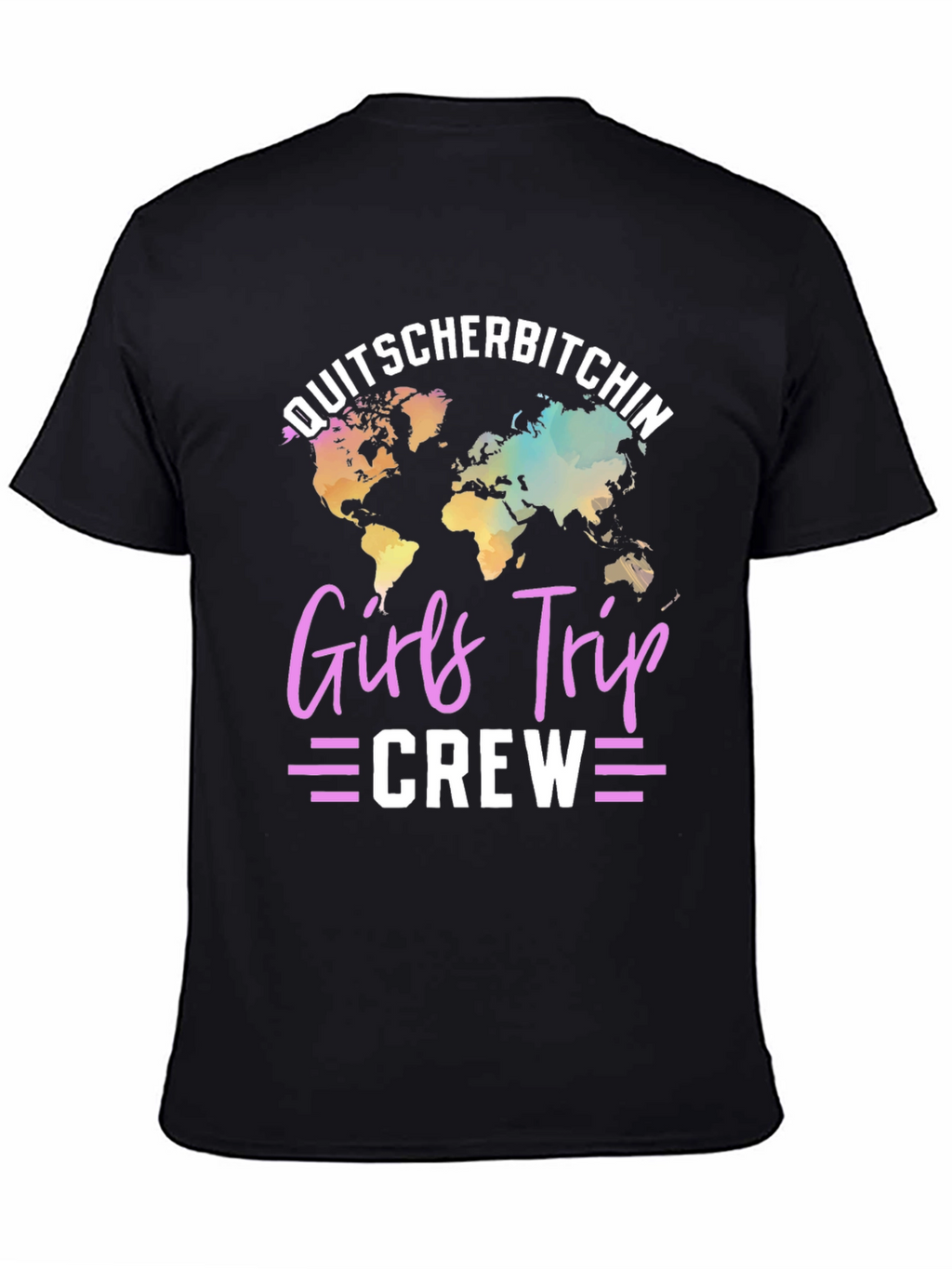 Girls Trip Crew T-Shirt: Quitscherbitchin World Map