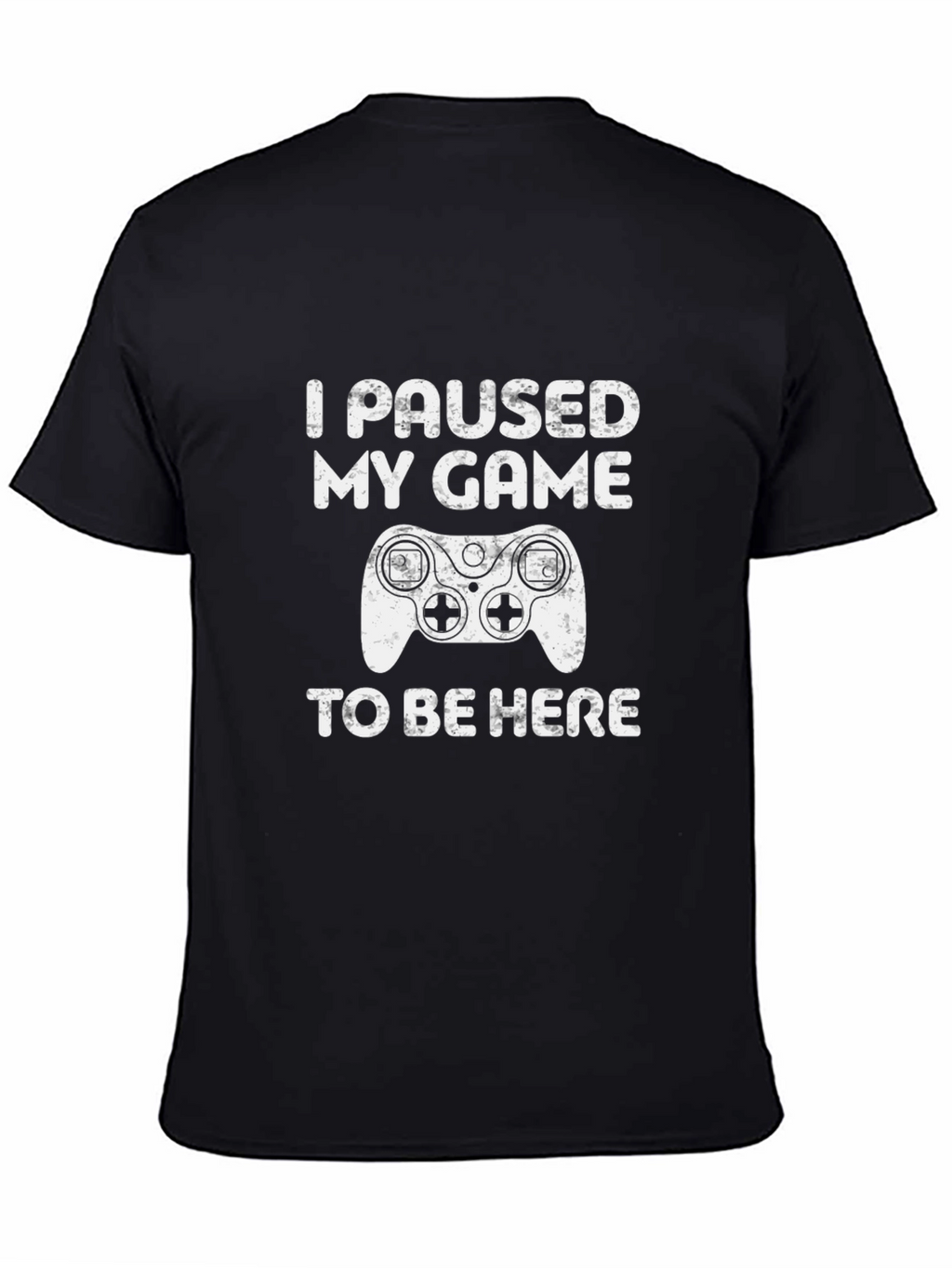 I Paused My Game To Be Here T-Shirt