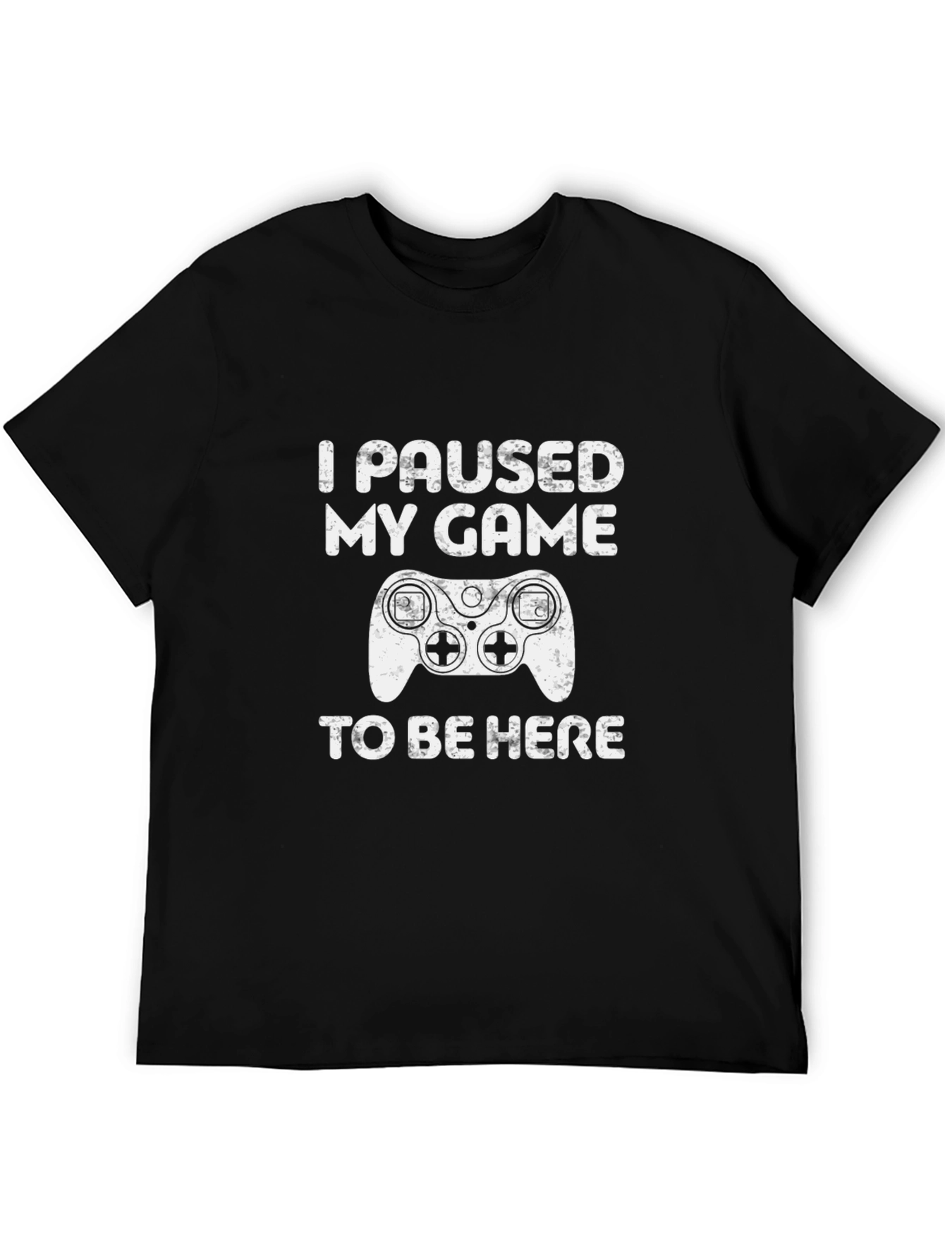 I Paused My Game To Be Here T-Shirt