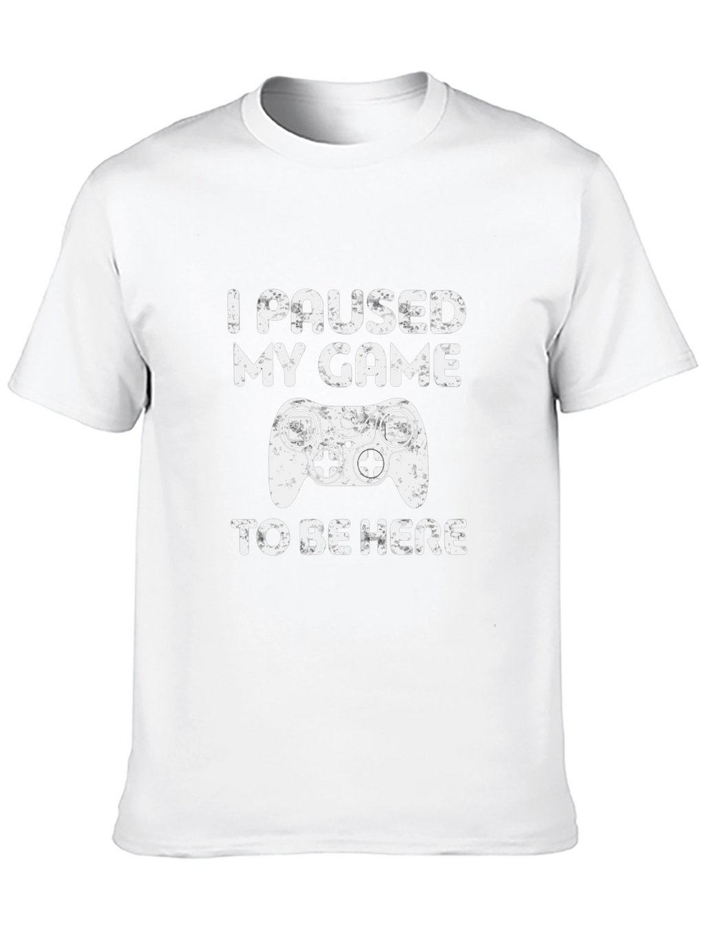 I Paused My Game To Be Here T-Shirt