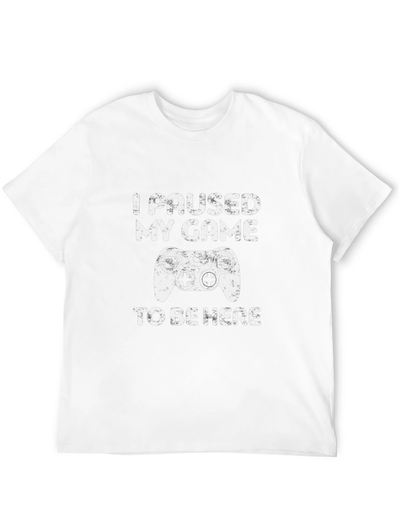 I Paused My Game To Be Here T-Shirt