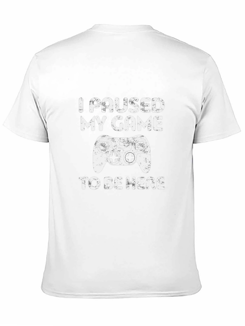 I Paused My Game To Be Here T-Shirt