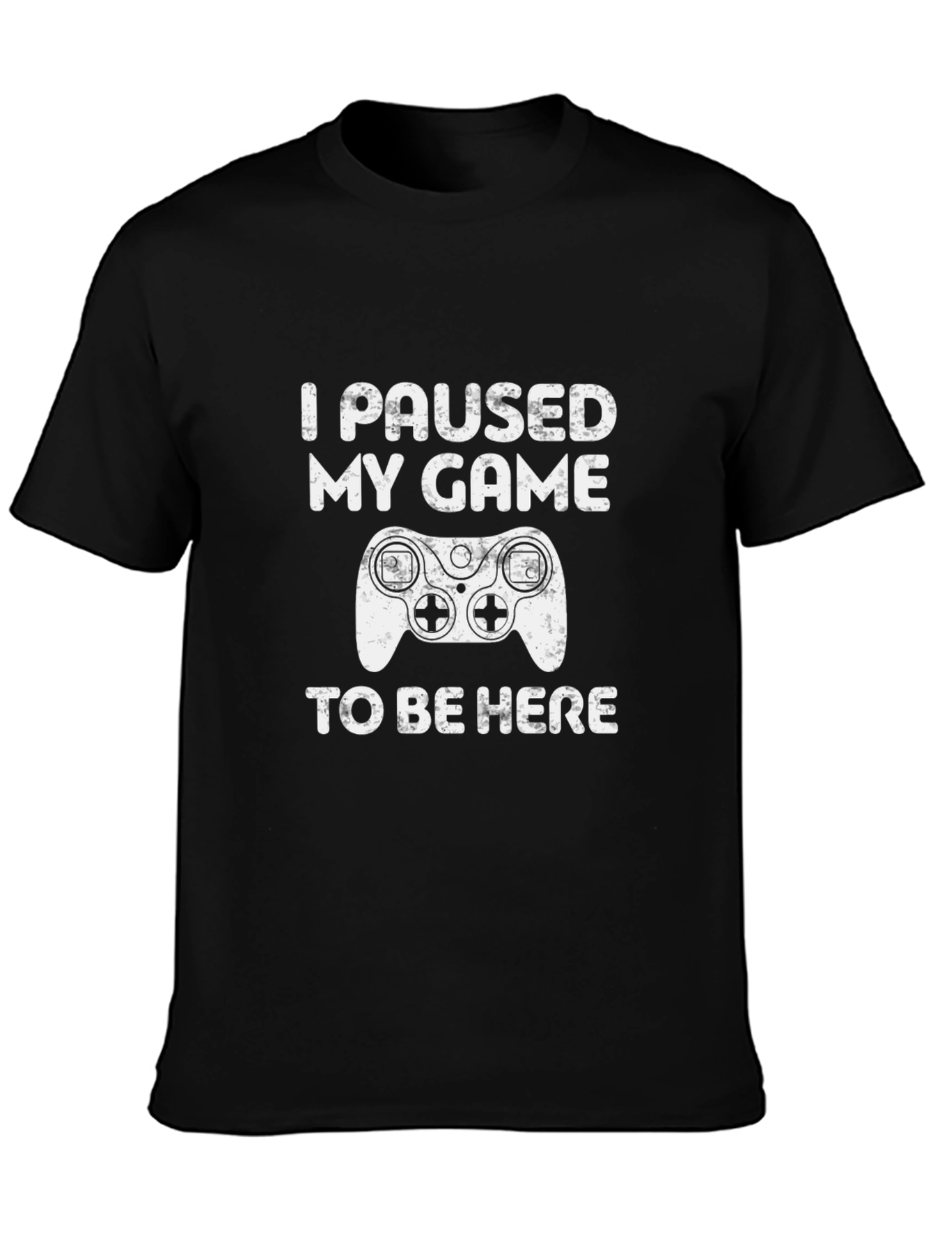 I Paused My Game To Be Here T-Shirt