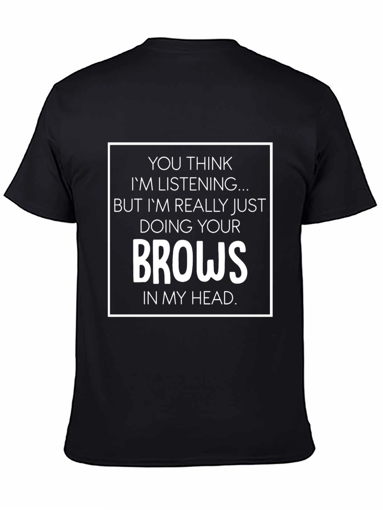 Funny Eyebrow T-Shirt - Doing Your Brows In My Head