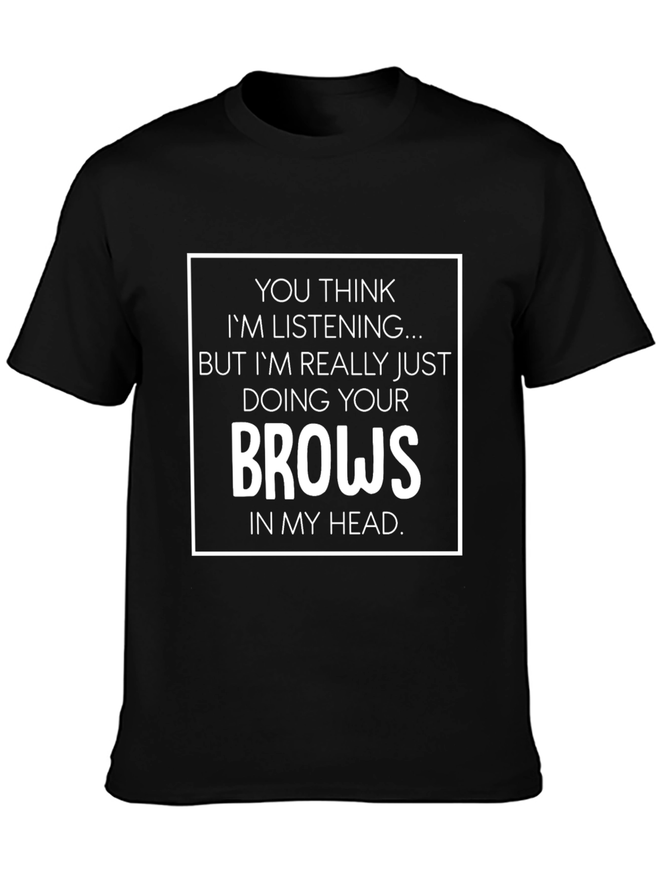 Funny Eyebrow T-Shirt - Doing Your Brows In My Head