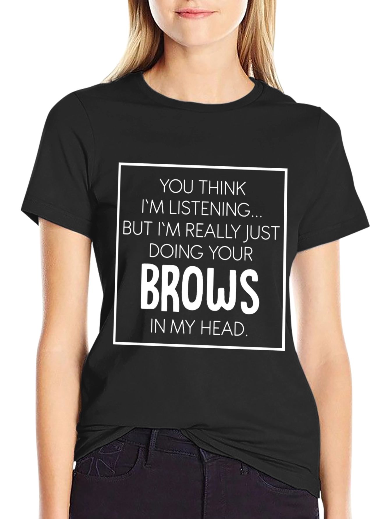 Funny Eyebrow T-Shirt - Doing Your Brows In My Head