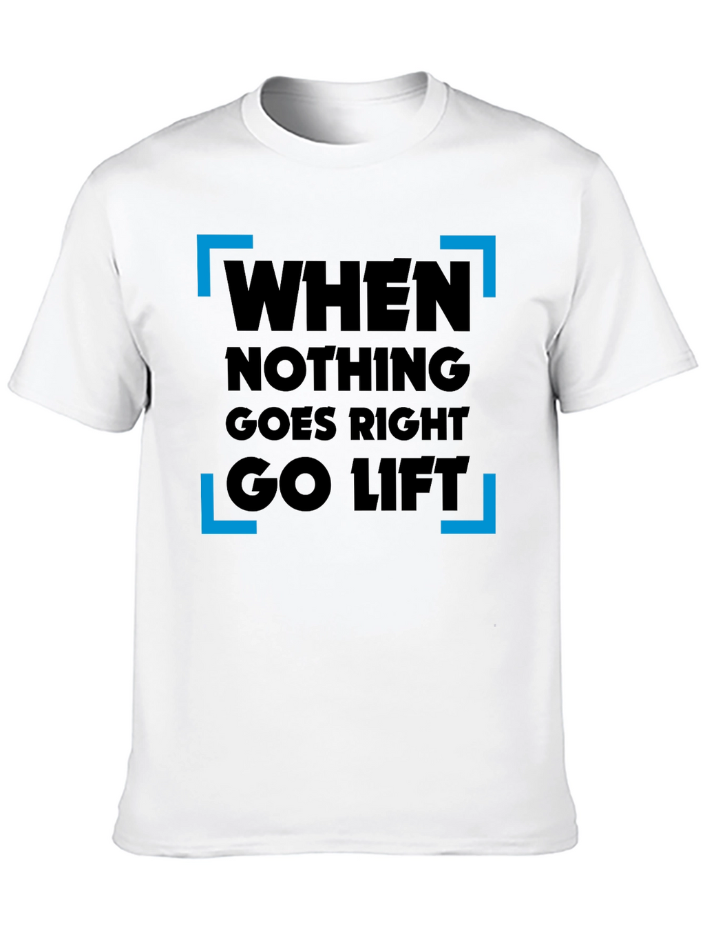 When Nothing Goes Right Go Lift T-Shirt