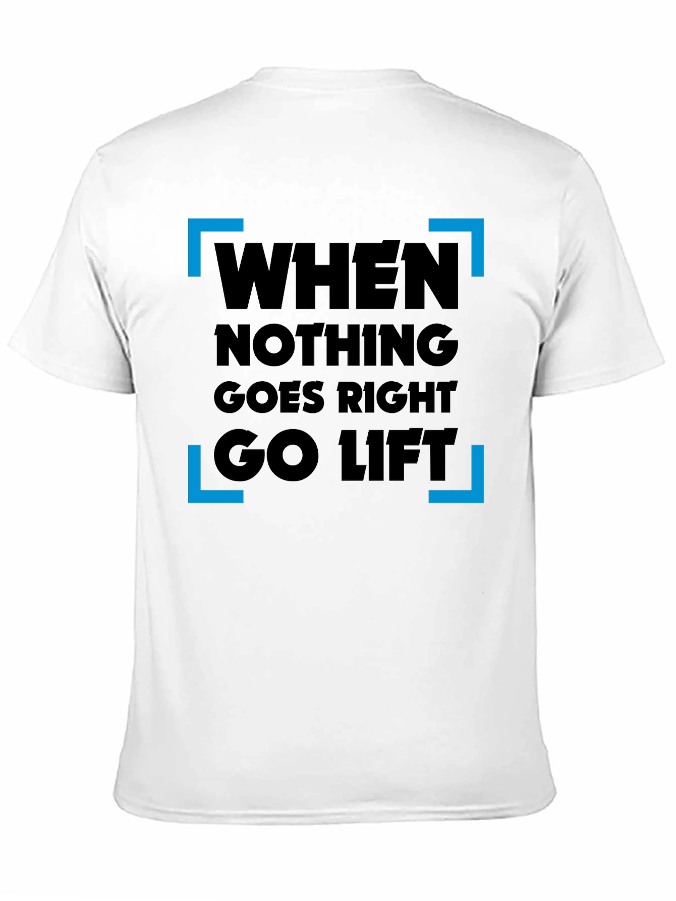 When Nothing Goes Right Go Lift T-Shirt
