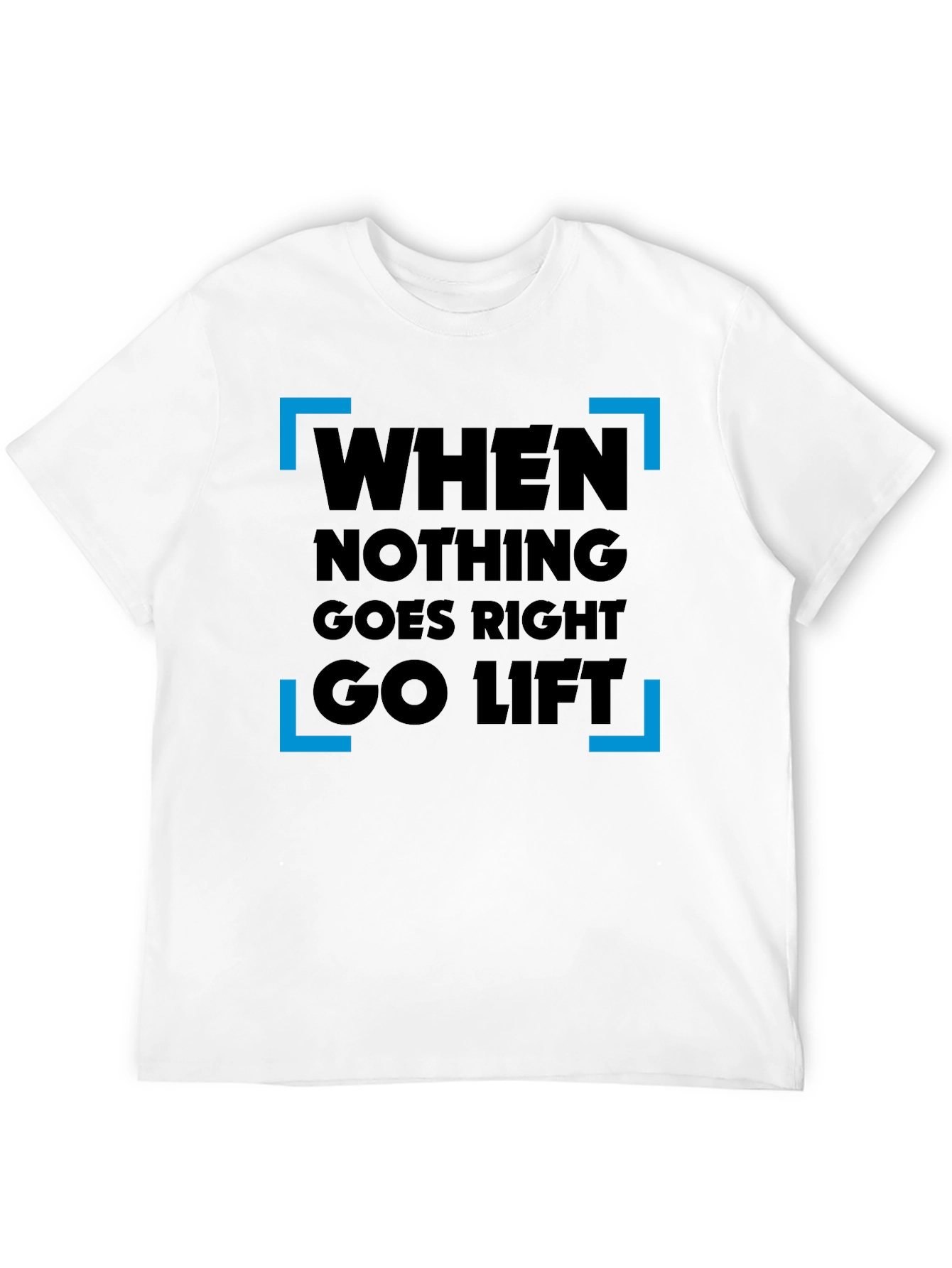 When Nothing Goes Right Go Lift T-Shirt