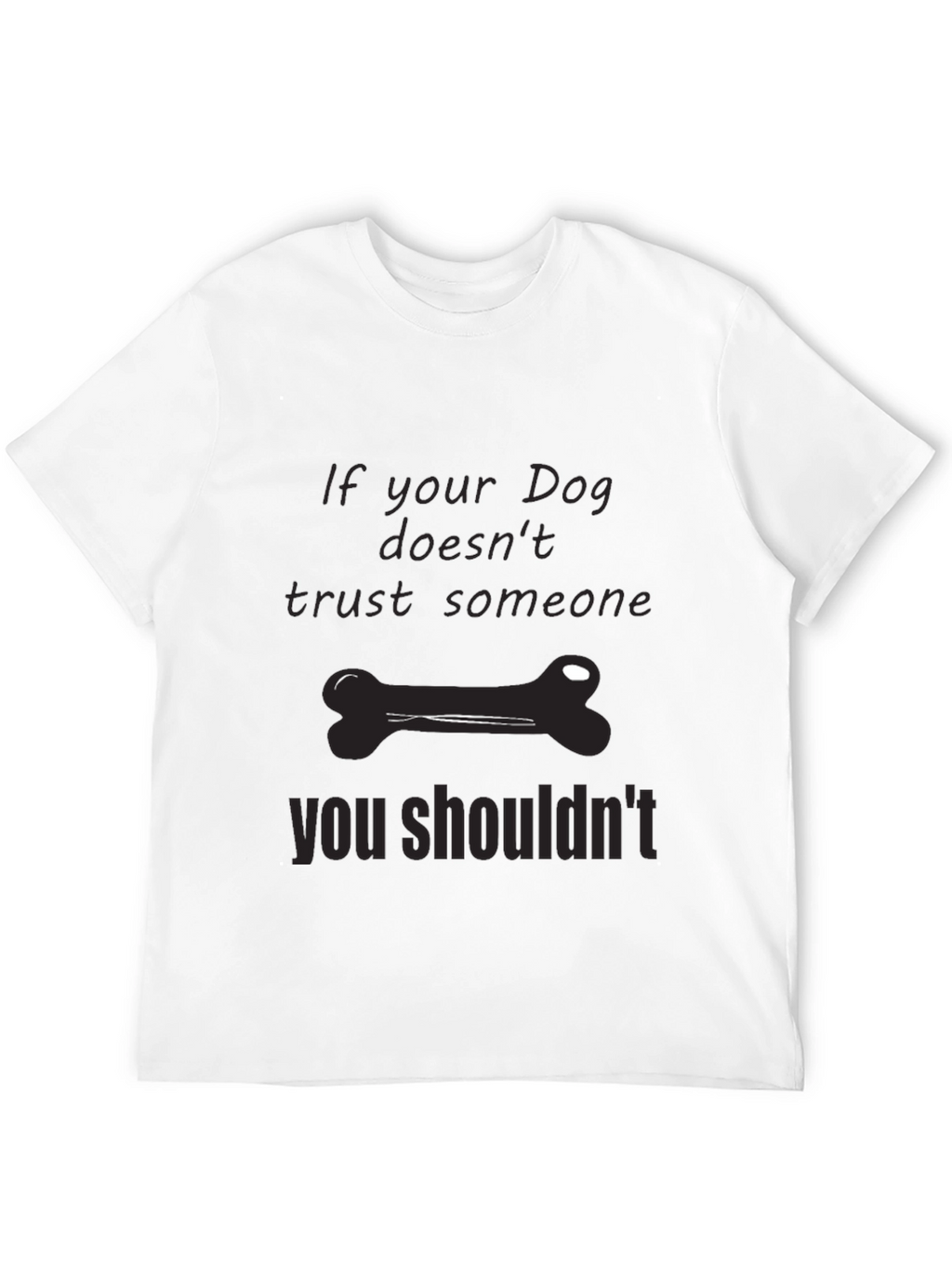 Dog Trust T-Shirt: If Your Dog Doesnt Trust...