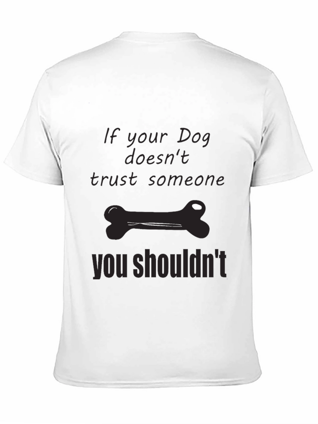 Dog Trust T-Shirt: If Your Dog Doesnt Trust...