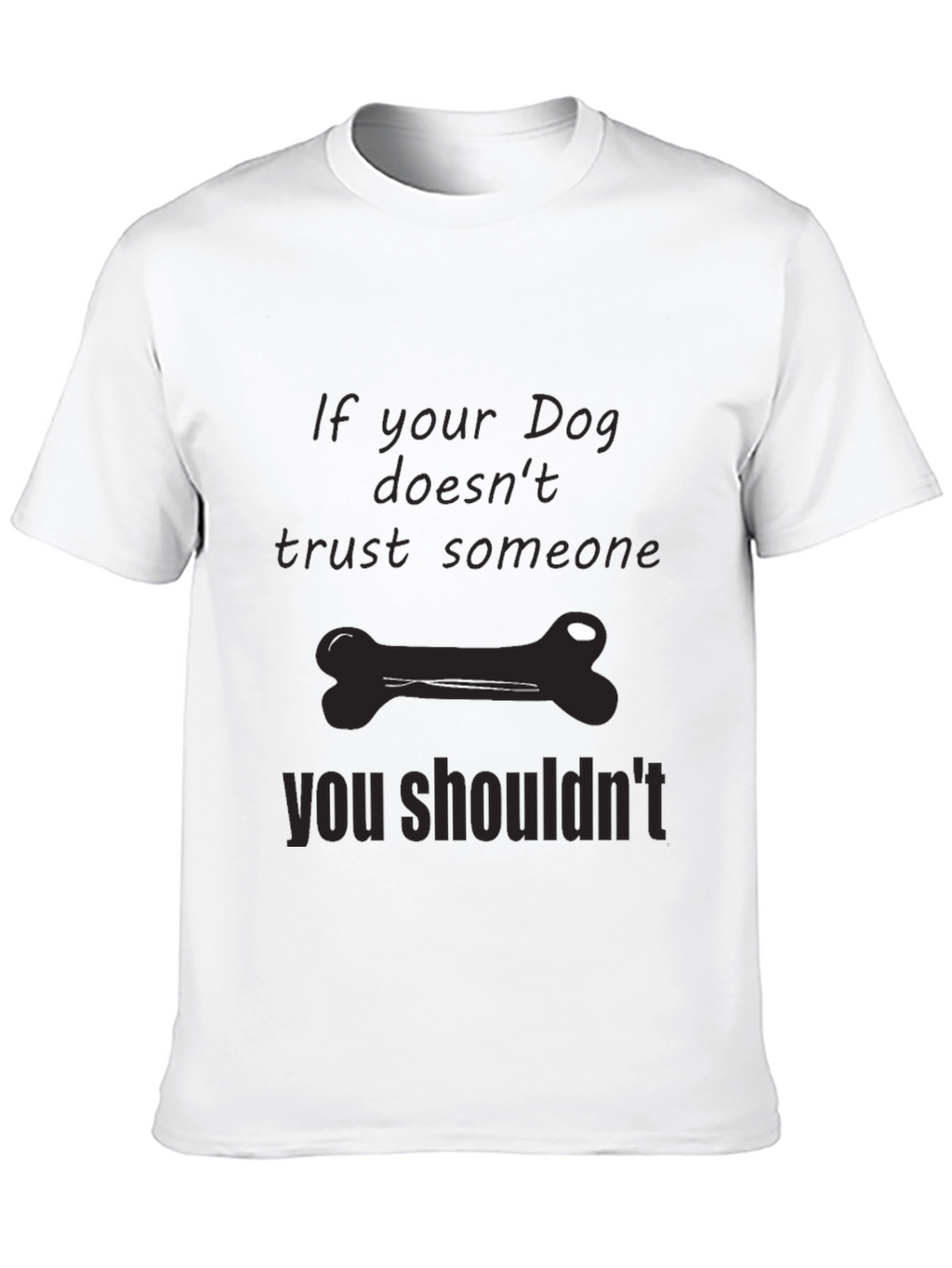 Dog Trust T-Shirt: If Your Dog Doesnt Trust...
