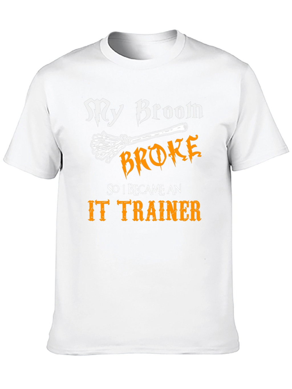 Funny IT Trainer T-Shirt: My Broom Broke!