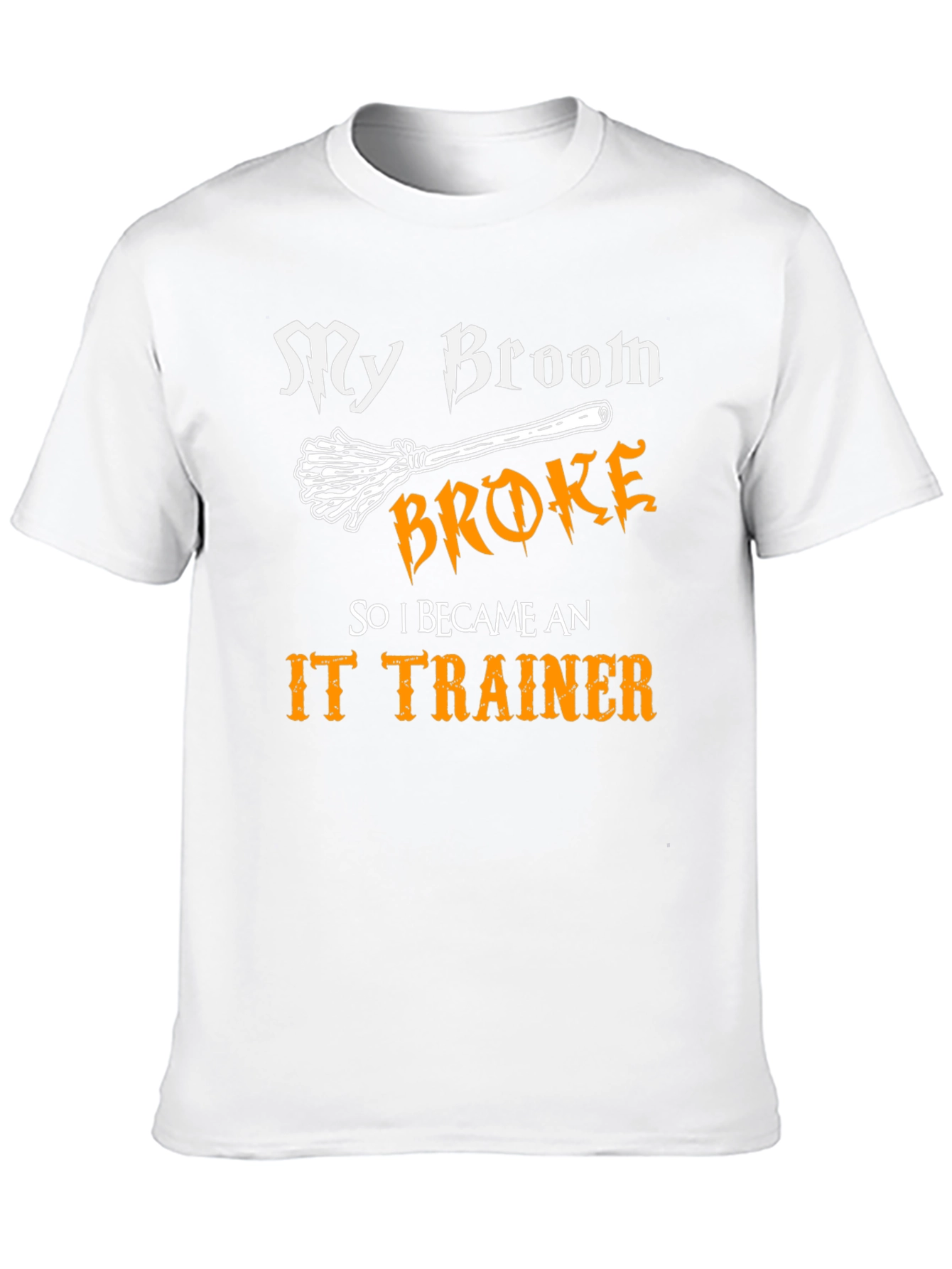 Funny IT Trainer T-Shirt: My Broom Broke!
