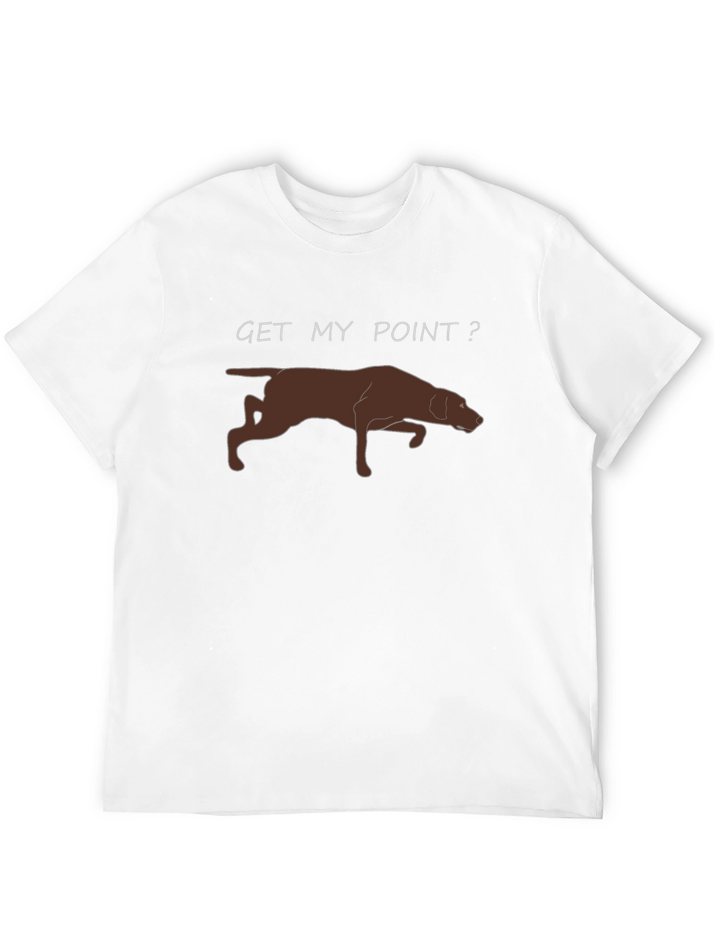 Get My Point? Dog Pointer T-Shirt