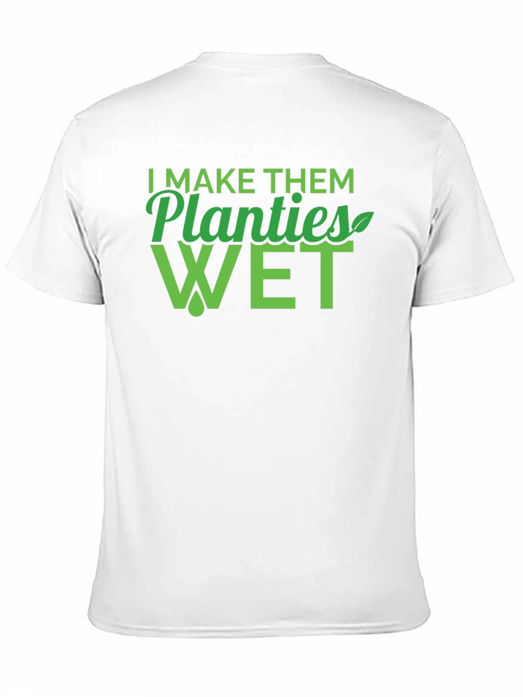 I Make Them Planties Wet Mens T-Shirt