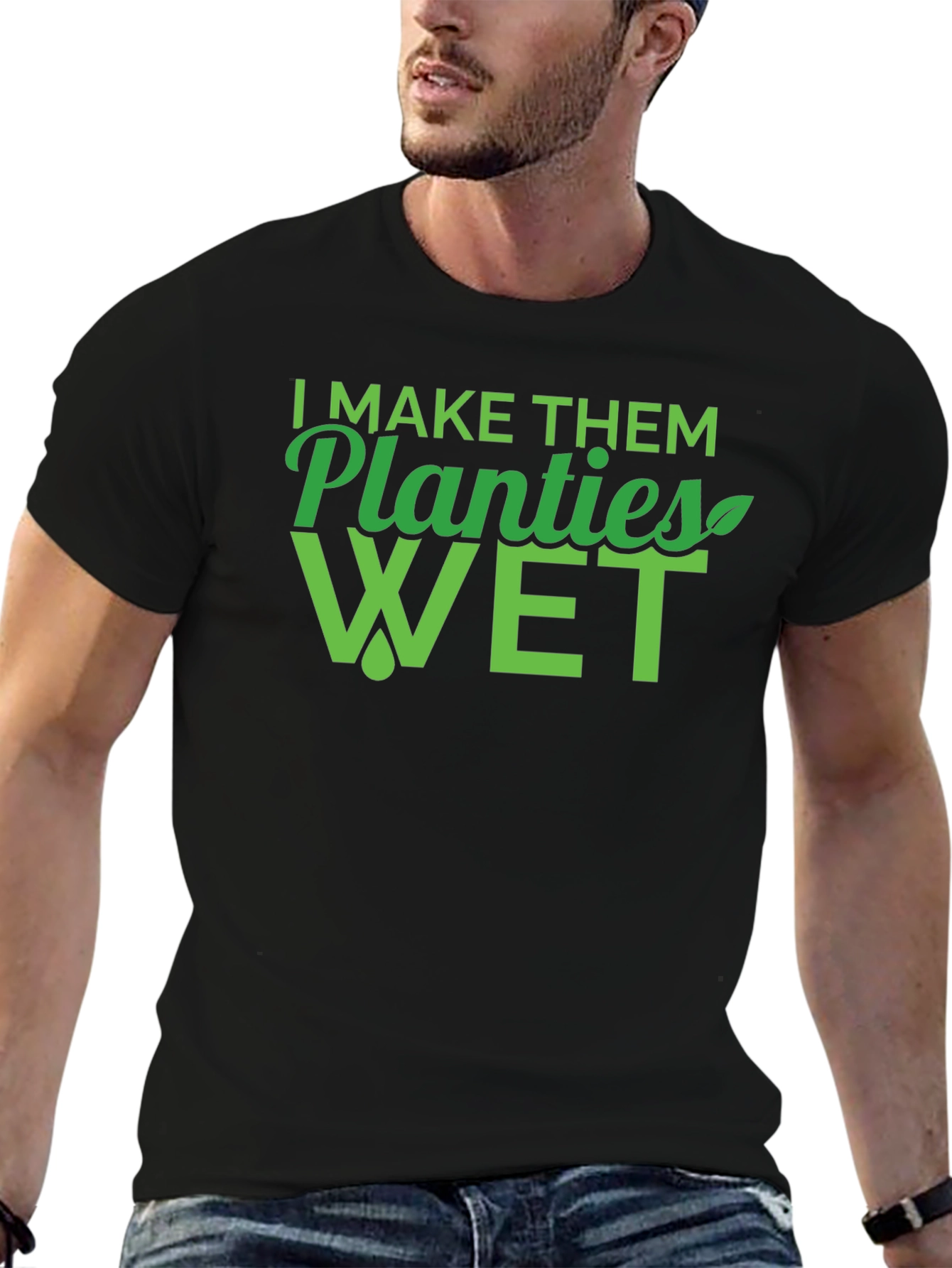 I Make Them Planties Wet Mens T-Shirt
