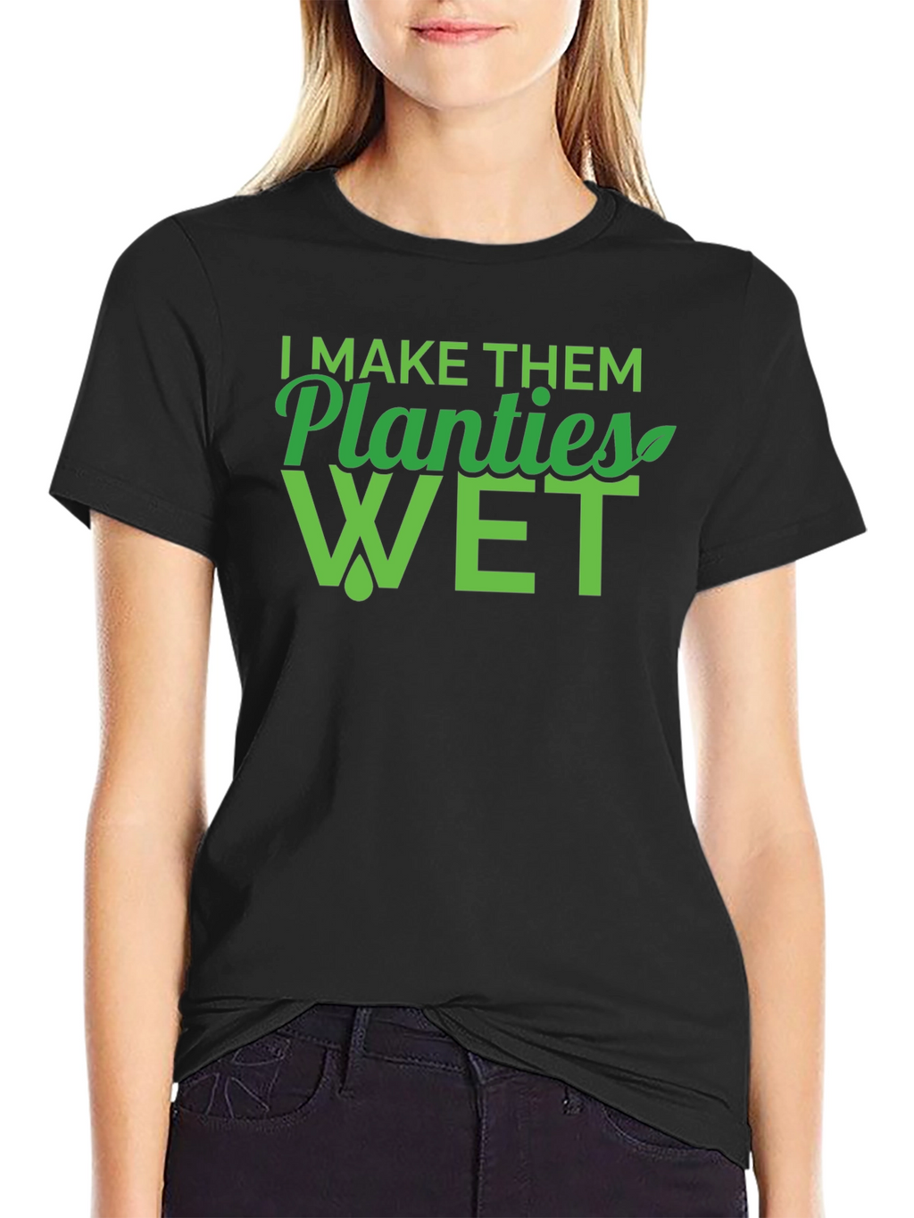 I Make Them Planties Wet Mens T-Shirt