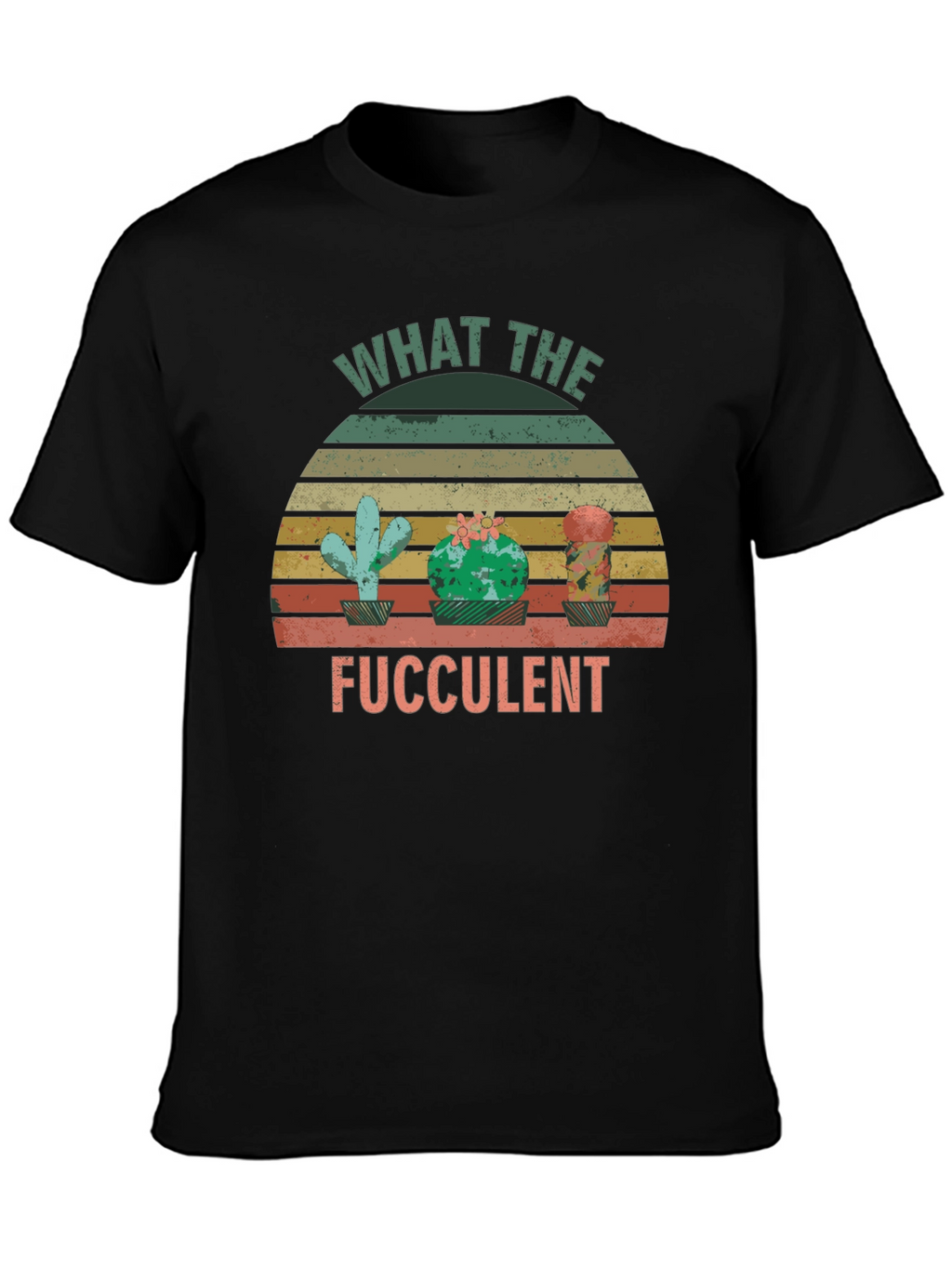 What the Fucculent Cactus T-Shirt
