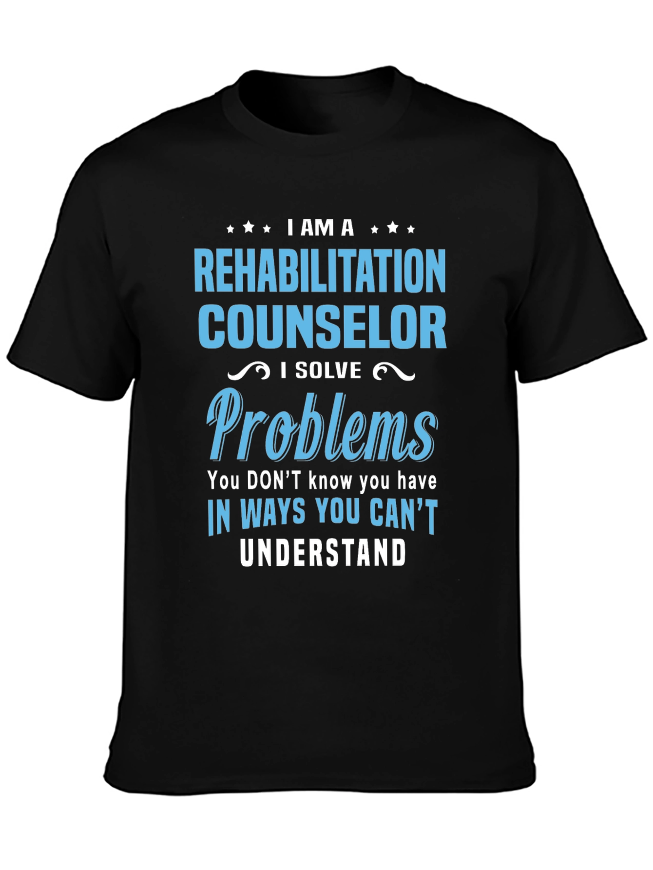 Rehabilitation Counselor T-Shirt - I Solve Problems Tee
