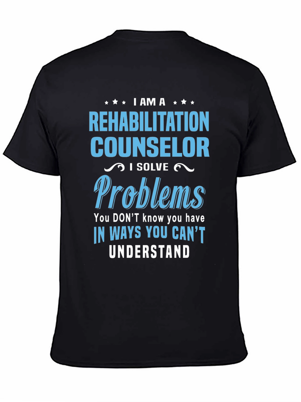 Rehabilitation Counselor T-Shirt - I Solve Problems Tee