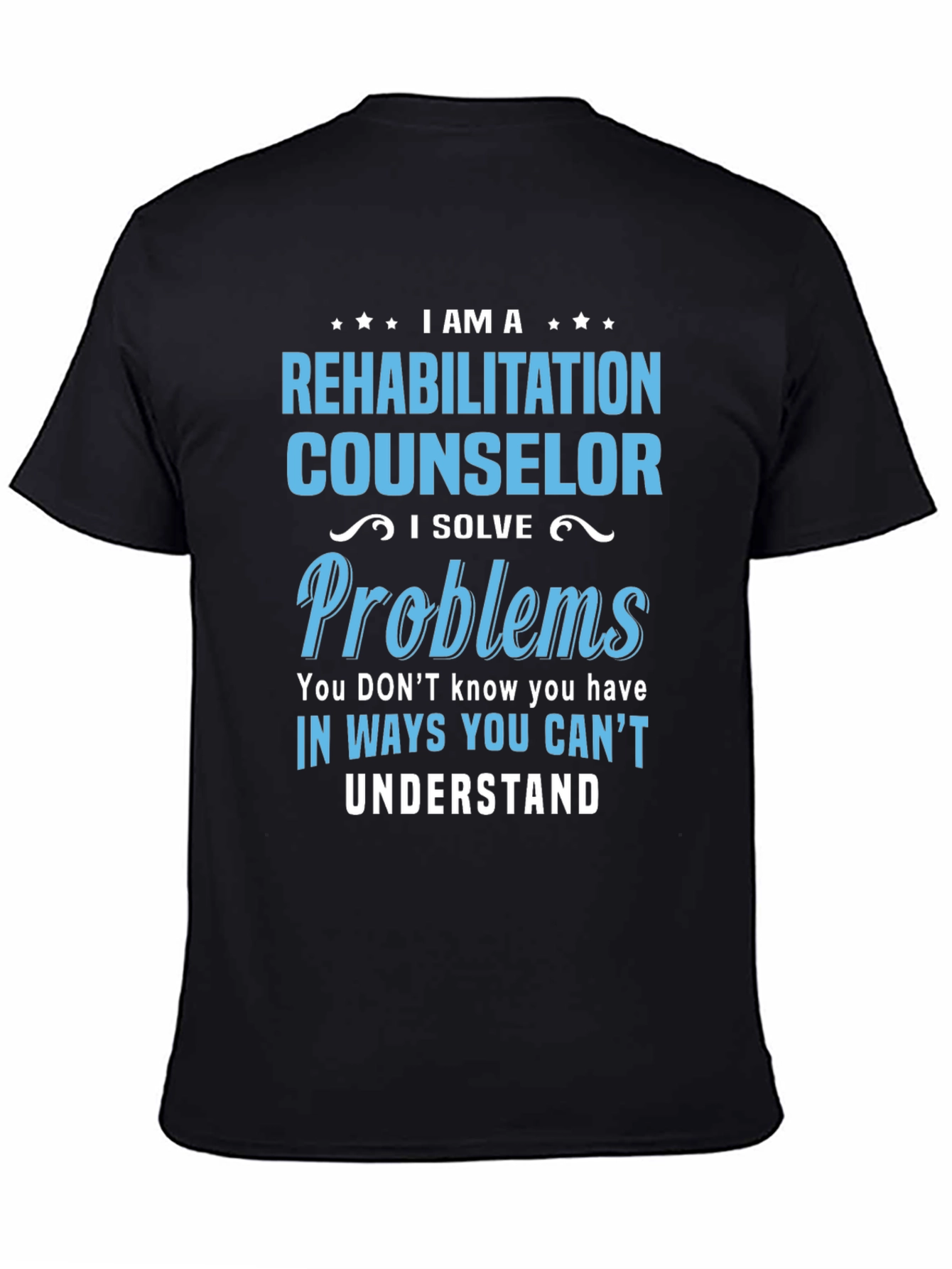 Rehabilitation Counselor T-Shirt - I Solve Problems Tee