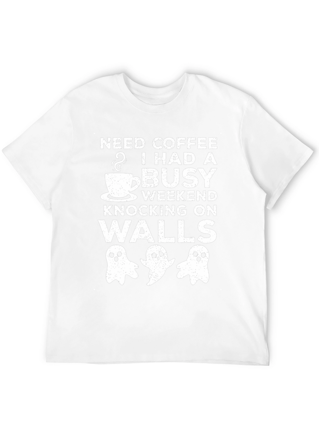 Need Coffee Busy Weekend Knocking On Walls Graphic Tee